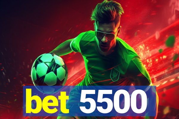 bet 5500